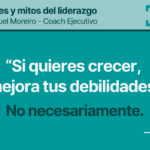 #15. SI QUIERES CRECER, MEJORA TUS DEBILIDADES – Verdades y mitos del liderazgo