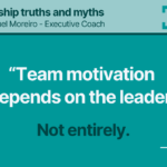 13. “TEAM MOTIVATION DEPENDS ON THE LEADER”- Leadership truths and myths