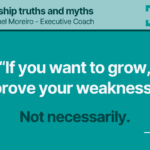 15. “IF YOU WANT TO GROW, IMPROVE YOUR WEAKNESSES”- Leadership truths and myths