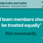 14. “ALL TEAM MEMBERS SHOULD BE TREATED EQUALLY”- Leadership truths and myths